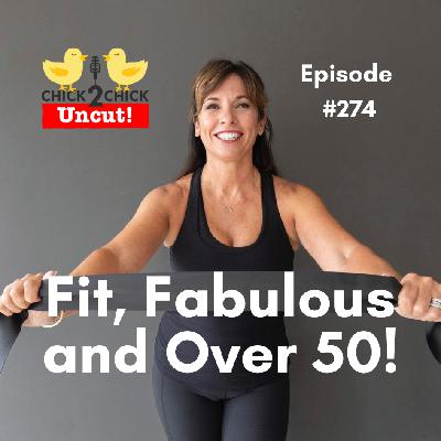 Fit, Fabulous and Over 50!, Chick2Chick Episode #274 Fit, Fabulous and Over 50!, Chick2Chick Episode #274