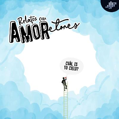 ¿Cuál es tu cielo? | Relatos con Amoretones ¿Cuál es tu cielo? | Relatos con Amoretones