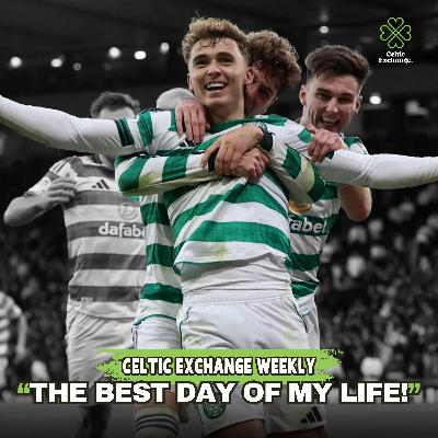 Celtic Exchange Weekly: Donny No Dae That - Osmand Shines Bright In A Wild Week For Celtic