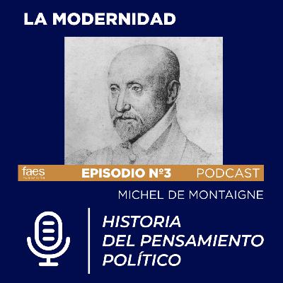 PODCAST FAES | HISTORIA DEL PENSAMIENTO POLÍTICO | MICHEL DE MONTAIGNE