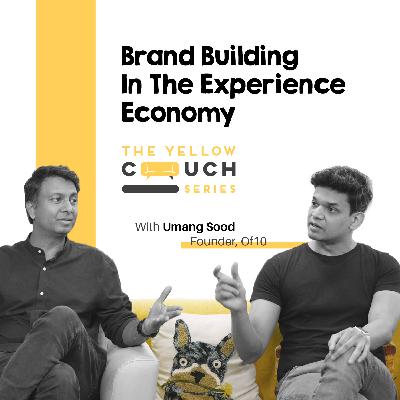 Ep #1 Brand Building in the Experience Economy | Umang Sood | UX Design Podcast | Yellow Couch Series Ep #1 Brand Building in the Experience Economy | Umang Sood | UX Design Podcast | Yellow Couch Series