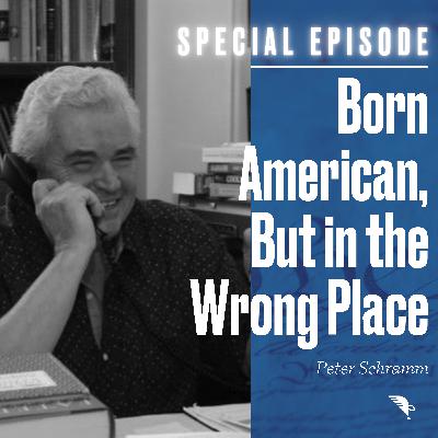 Special Episode: Born American, But in the Wrong Place Special Episode: Born American, But in the Wrong Place