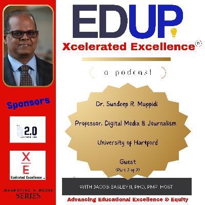 Dr. Sundeep R. Muppidi—21st Century Media Instruction, Critical Thinking, Polarization, and Social Responsibility (Part 2 of 2)