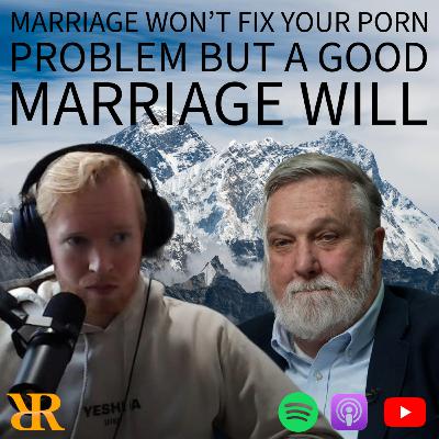 Ep. 408: Marriage Won’t Fix Your Porn Problem, But a Good Marriage Will (Part II)