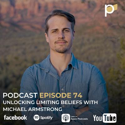 EPISODE 74: Unlocking Limiting Beliefs With Michael Armstrong