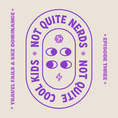 Travel Fails & SKZ Dominance — Not Quite Nerds Not Quite Cool Kids • Ep. 3 Travel Fails & SKZ Dominance — Not Quite Nerds Not Quite Cool Kids • Ep. 3