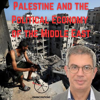 Palestine and the Political Economy of the Middle East (feat. Adam Hanieh)