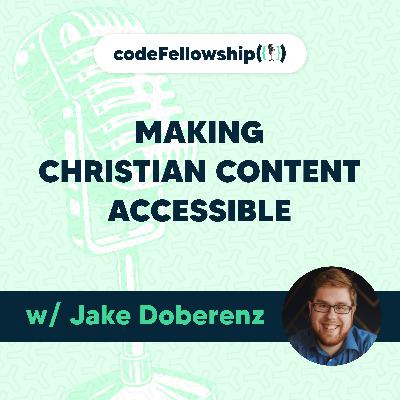 Making Christian Content Accessible w/ Jake Doberenz Making Christian Content Accessible w/ Jake Doberenz