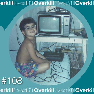 Overkill #108 - Democratização do Videogame