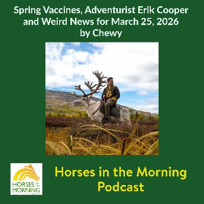 Spring Vaccines, Adventurist Erik Cooper and Weird News for March 25, 2026 by Chewy