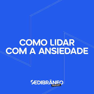 #3 - Como lidar com a ansiedade