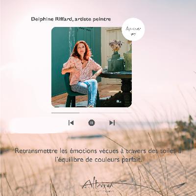 Episode #7 - Delphine Riffard, retransmettre les émotions vécues à travers des toiles à l’équilibre de couleurs parfait.