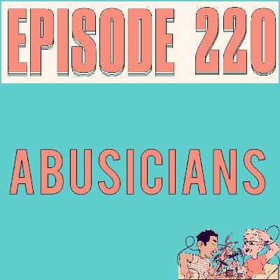 ABUSICIANS - EPISODE 220