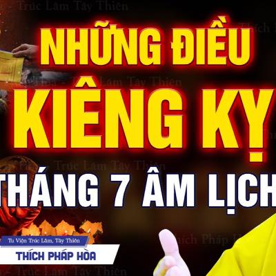 Những Điều Kiêng Kỵ Tháng 7 Âm Lịch 2025 Người Phật Tử Cần Biết - Thầy Thích Pháp Hòa
