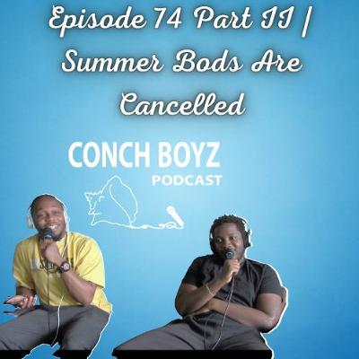 Episode 74 Part II | Summer Bods Are Cancelled