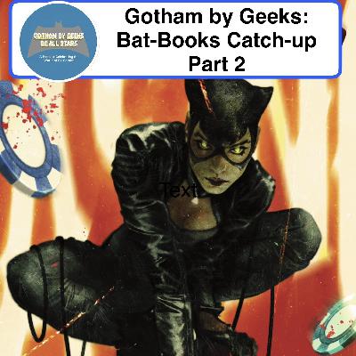 Gotham by Geeks ep 257 Bat Books Catch Up pt 2