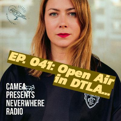 Open Air in DTLA ❤️ | Neverwhere Radio 041 by Camea