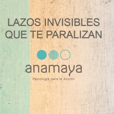 Lazos invisibles que te paralizan. Descubre como deshacerlos definitivamente.