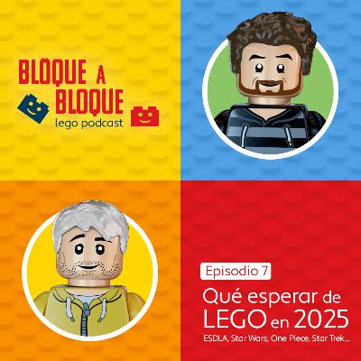 Bloque a Bloque LEGO Podcast. Episodio 7: EL SEÑOR DE LOS ANILLOS, STAR TREK, ONE PIECE, STAR TREK... Qué esperar de LEGO en 2025
