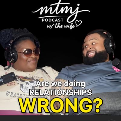 Are We Doing Relationships Wrong? | Episode 234 Are We Doing Relationships Wrong? | Episode 234