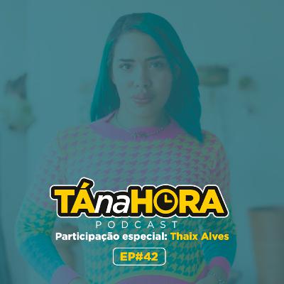 TNH #42 - Tá na Hora de faxina com Thaix Alves