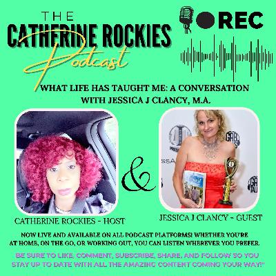 What Has Life Taught You ? Episode Eight Featuring Jessica J Clancy, M.A