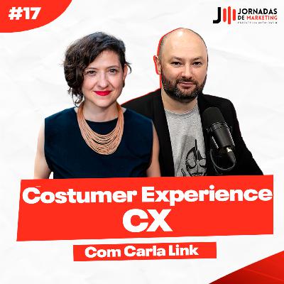 #17 Costumer Experience - CX | Jornadas de Marketing com Carla Link