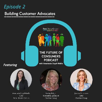 The Future of Consumers - Building Customer Advocates The Future of Consumers - Building Customer Advocates