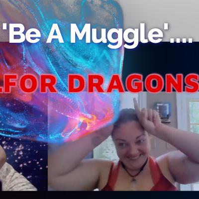 How To "Be A Muggle"...For Dragons