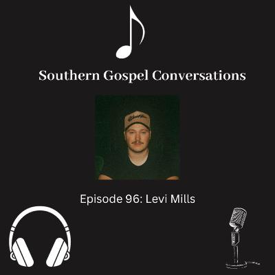Southern Gospel Conversations Podcast: Season 10, Episode 6: Levi Mills