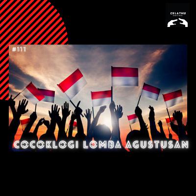 Episode 111 - COCOKLOGI LOMBA AGUSTUSAN