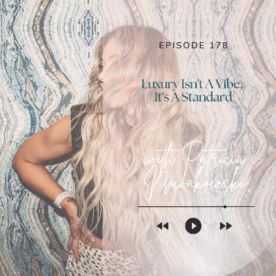 178. Luxury Isn't A Vibe, It's A Standard