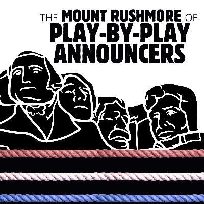 053 The Mount Rushmore of Play-by-Play Announcers