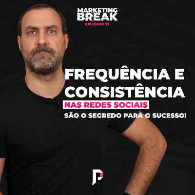 [ Marketing Break Ep.21 ] Frequência e consistência nas redes sociais são o segredo para o sucesso!
