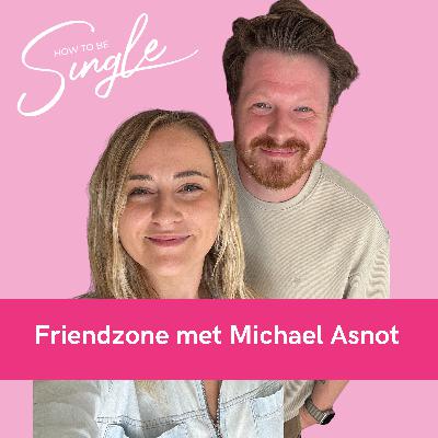 HTBS #124. Muren bouwen, afbreken en ertegen knallen – Friendzone met Michael Asnot (incl. persoonlijke updates!)