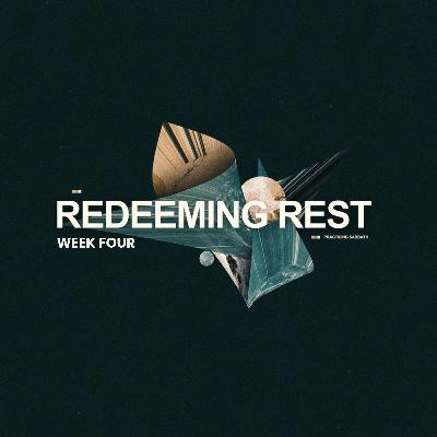Redeeming Rest: Week Four
