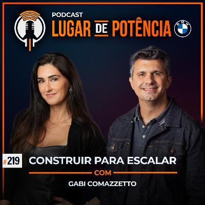 Construir para Escalar - com Gabriela Comazzetto | #EP219