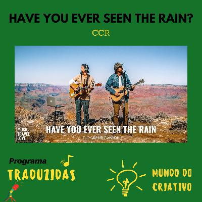 Você já viu a chuva (Have you ever seen the rain) Programa Traduzidas Você já viu a chuva (Have you ever seen the rain) Programa Traduzidas