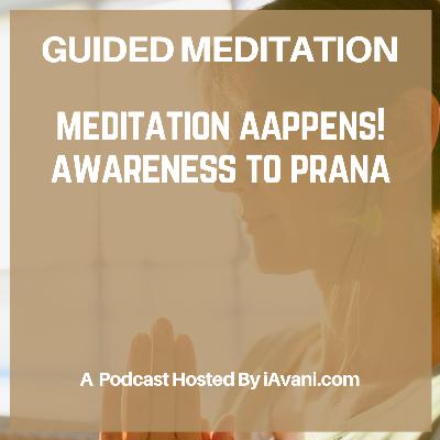 Meditation Happens! Awareness To Prana | Avani’s Guided Meditation