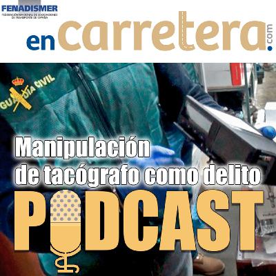 Podcast 4 - Manipulación del tacógrafo: consecuencias penales y administrativas Podcast 4 - Manipulación del tacógrafo: consecuencias penales y administrativas