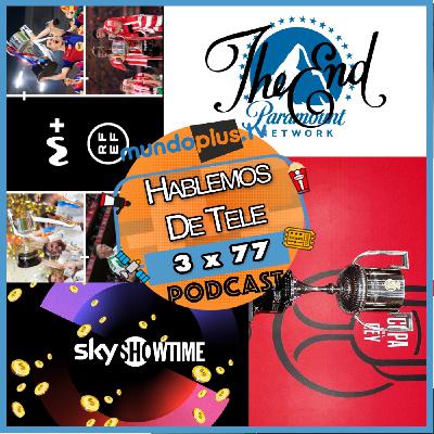 Hablemos de Tele - 3x77 / Pluto TV, Copa del Rey en RTVE y Movistar Plus+, adiós a Paramount Network