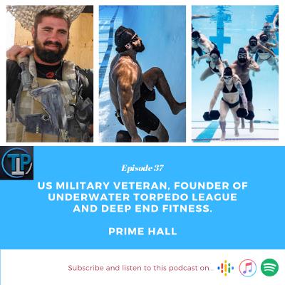Ep. 37 - Ft. US Military Vet, Founder of UTL and Deep End Fitness, Prime Hall