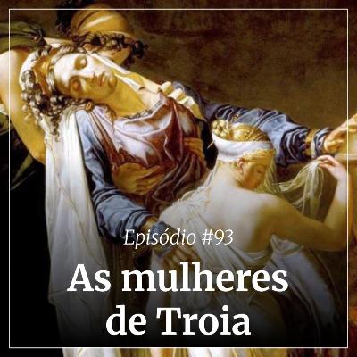 #93 - As mulheres de Troia #93 - As mulheres de Troia
