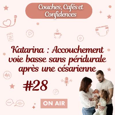 #28 Katarina : Accouchement voie basse sans péridurale après césarienne #28 Katarina : Accouchement voie basse sans péridurale après césarienne