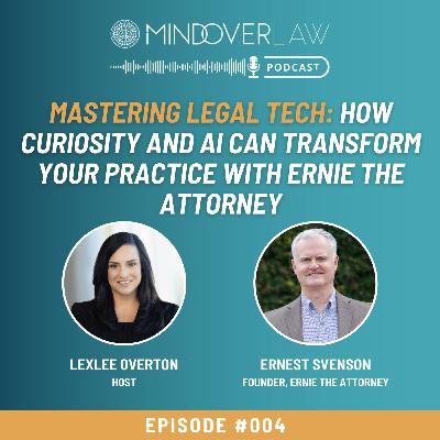 Episode #004: Mastering Legal Tech: How Curiosity and AI Can Transform Your Practice with Ernie The Attorney