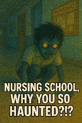 Nursing School, Why you so Haunted?!?