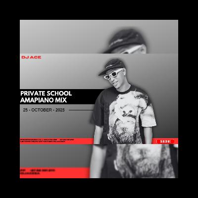 DJ Ace - 25 October 2025 (Private School Amapiano Mix)