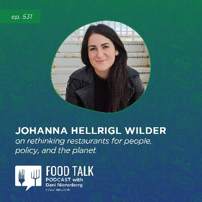 532. Johanna Hellrigl Wilder on Rethinking Restaurants for People, Policy, and the Planet 532. Johanna Hellrigl Wilder on Rethinking Restaurants for People, Policy, and the Planet