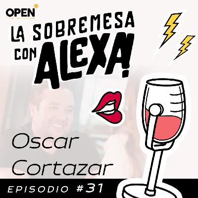 La Sobremesa Con Alexa|Oscar Cortazar | Episodio 31