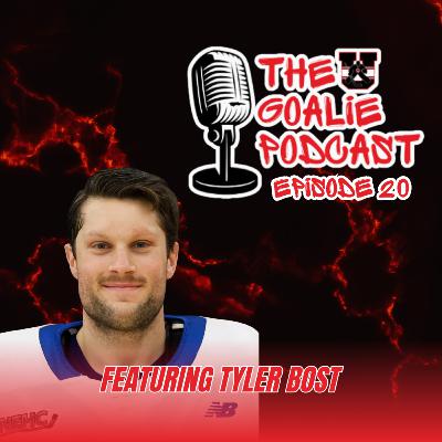 The Goalie Podcast: Episode 20 - Feat. Tyler Bost